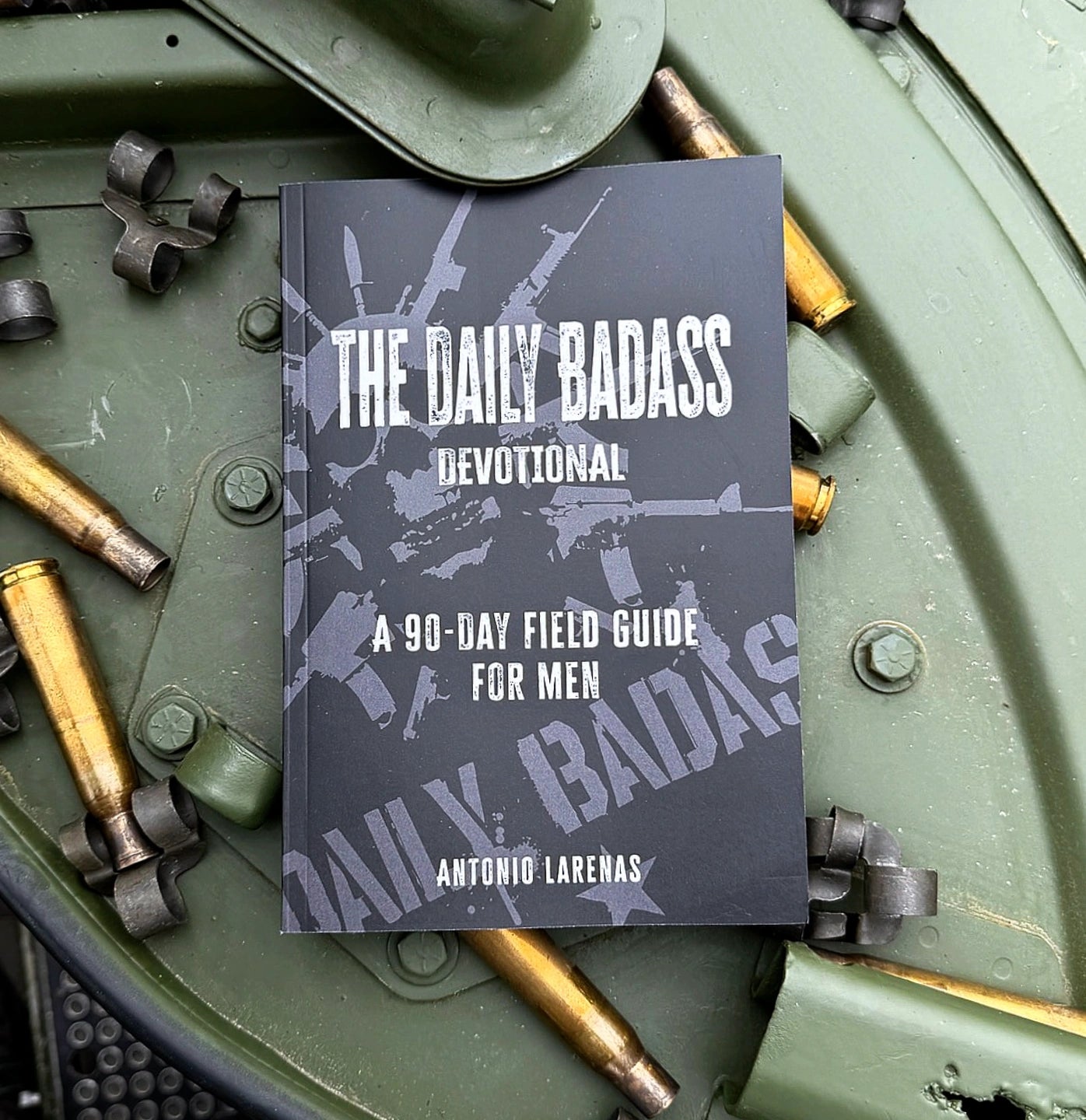 The Daily Badass Devotional: A 90-Day Field Guide for Men